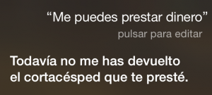 Siri, ¿Me puedes prestar dinero? Todavía no me has devuelto el cortacésped que te presté.