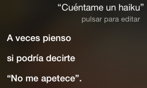 Siri, cuéntame un Haiku A veces pienso… Si podría decirte… "No me apetece".