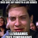 Mi novia me ha dejado porque dice que soy adicto a las series. Llevábamos tres temporadas