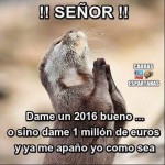 ¡Señor! Dame un 2016 bueno o 1 millón de euros y ya me apaño yo como sea