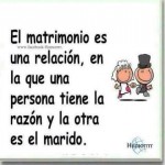 El matrimonio es una relación en la que una persona tiene razón, y la otra es le marido