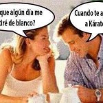 ¿Crees que algún día me vestiré de blanco? En cuanto te apuntes a kárate