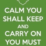 Calm you shall keep and carry on you must