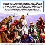 Dale un pez a un hombre y comerá un día, a tu madre y hoy comerás pescado, mañana sopa de pescado y pasado croquetas de pescado...