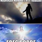 ¿Por qué tengo que madrugar e ir a trabajar? Porque eres pobre...