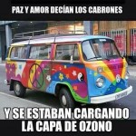 Paz y amor decían los hippies... y se estaban cargando la capa de ozono