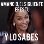 Amancio, el siguiente eres tú y lo sabes...