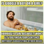 ¿Google es un hombre o una mujer? Obviamente, es una chica porque no te deja terminar la frase sin proponerte otras ideas