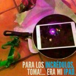 Para los incrédulos... Toma... Era mi iPad...