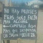 No hay mujeres feas, solo falta de alcohol (no estoy de acuerdo)