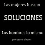 Las mujeres buscan soluciones, los hombres lo mismo, pero al revés...