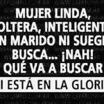 Mujer linda, soltera, inteligente... ¡Está en la gloria!