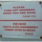 Cuando usas Google Translate tal cual.... Please turn off showers when you are done... Por favor vuelta lejos chaparrones cuando usted es hecho