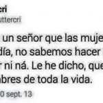 Me dice un señor que las mujeres de hoy en día no sabemos hacer nada. Ni coser ni ná. Le he dicho que como los hombres de toda la vida...