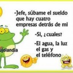 Jefe: hay cuatro empresas detrás de mí... La del agua, la luz, el gas y el teléfono...