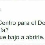 ¿Es el centro para el desarrollo de la alta tecnología? Sí. Espere que bajo a abrirle.