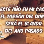 Este año, en mi casoa, el turrón del duro será el blando del año pasado