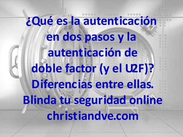 ¿Qué es la autenticación en dos pasos, de doble factor y el U2F? Diferencias. Blinda tu seguridad online