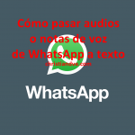 WhatsApp: cómo pasar audios o notas de voz a texto gratis en Android y iPhone