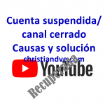 YouTube: cuenta suspendida, cancelada o canal cerrado. Causas y solución para recuperarla + vídeo