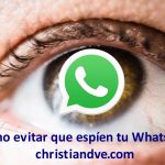 Proteger WhatsApp de espías: 22 opciones y trucos que quizá no conozcas