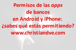 Permisos de apps de bancos en Android y iPhone: ¿sabes qué estás permitiendo? 7 recomendaciones