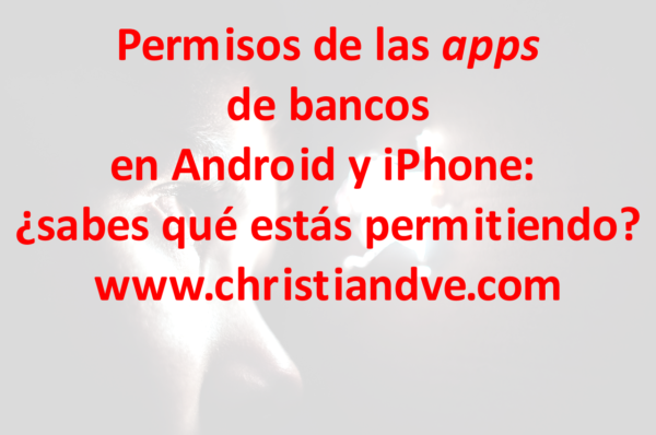 Permisos de apps de bancos en Android y iPhone: ¿sabes qué estás permitiendo? 7 recomendaciones