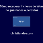 Word: Cómo recuperar ficheros no guardados o perdidos