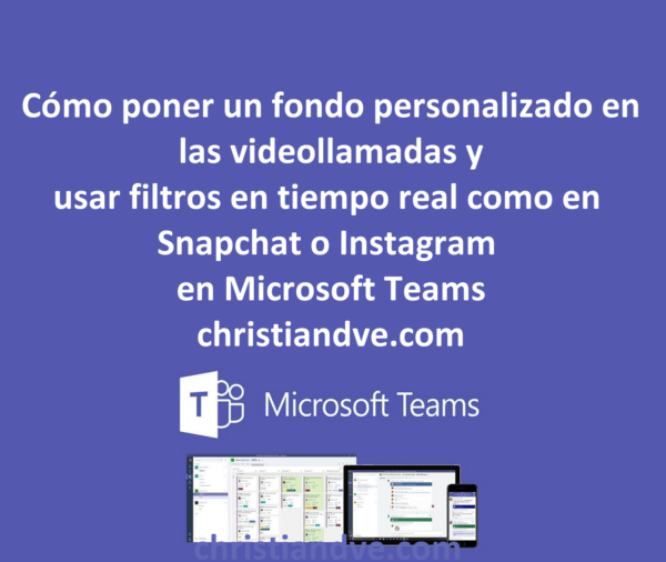 Teams: cómo poner un fondo personalizado y filtros/efectos en tiempo real en las videollamadas